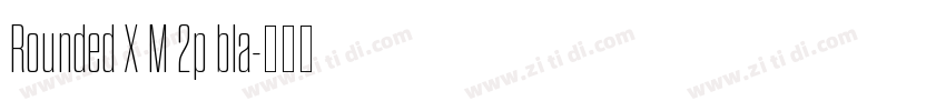 Rounded X M 2p bla字体转换 Rounded X M 2p bla字体转换